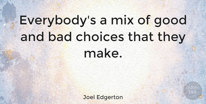 Joel Edgerton Quote About Bad, Good, Mix: Everybodys A Mix Of Good...