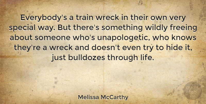 Melissa McCarthy Quote About Freeing, Hide, Knows, Life, Wildly: Everybodys A Train Wreck In...
