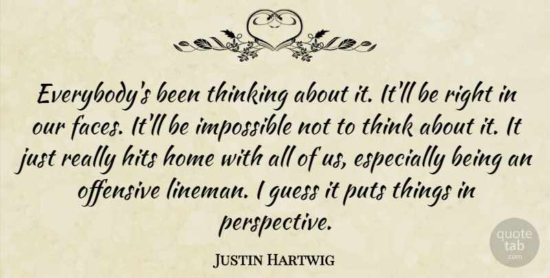 Justin Hartwig Quote About Guess, Hits, Home, Impossible, Offensive: Everybodys Been Thinking About It...