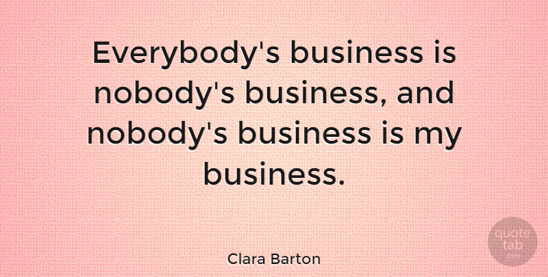 Clara Barton Quote About Unique, American Red Cross: Everybodys Business Is Nobodys Business...