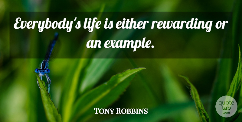 Tony Robbins Quote About Change, Powerful, Example: Everybodys Life Is Either Rewarding...