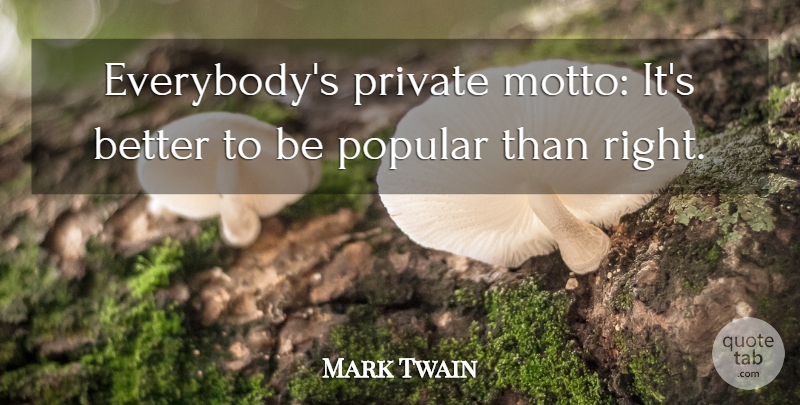 Mark Twain Quote About Motto: Everybodys Private Motto Its Better...