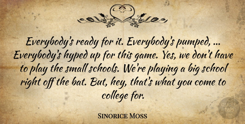 Sinorice Moss Quote About College, Hyped, Playing, Ready, School: Everybodys Ready For It Everybodys...