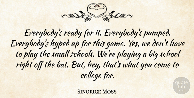 Sinorice Moss Quote About College, Hyped, Playing, Ready, School: Everybodys Ready For It Everybodys...