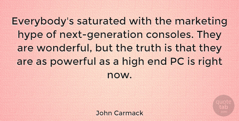 John Carmack Quote About Powerful, Hype, Marketing: Everybodys Saturated With The Marketing...