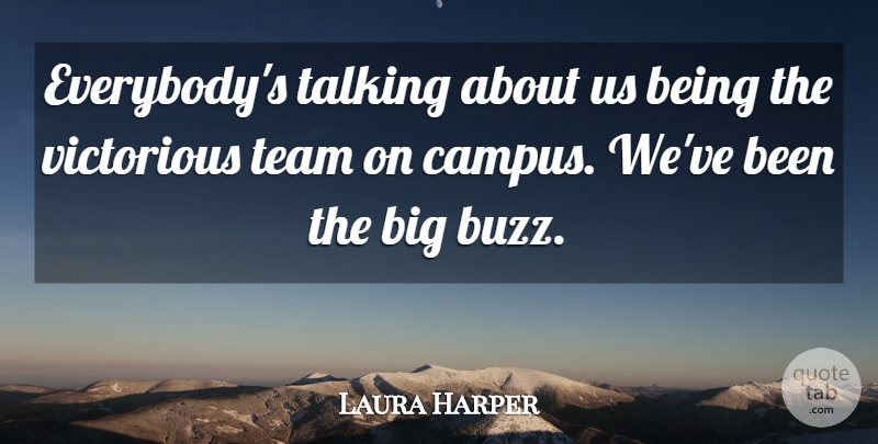Laura Harper Quote About Talking, Team, Victorious: Everybodys Talking About Us Being...