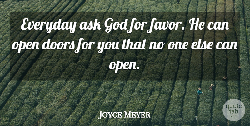 Joyce Meyer Quote About Doors, Everyday, Favors: Everyday Ask God For Favor...