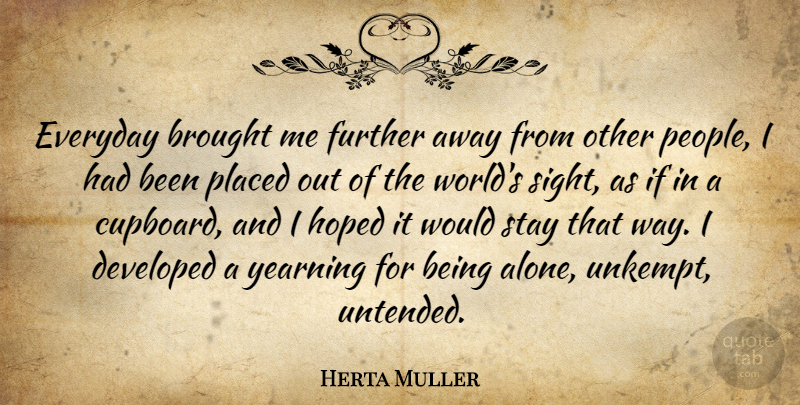 Herta Muller Quote About Sight, People, Everyday: Everyday Brought Me Further Away...