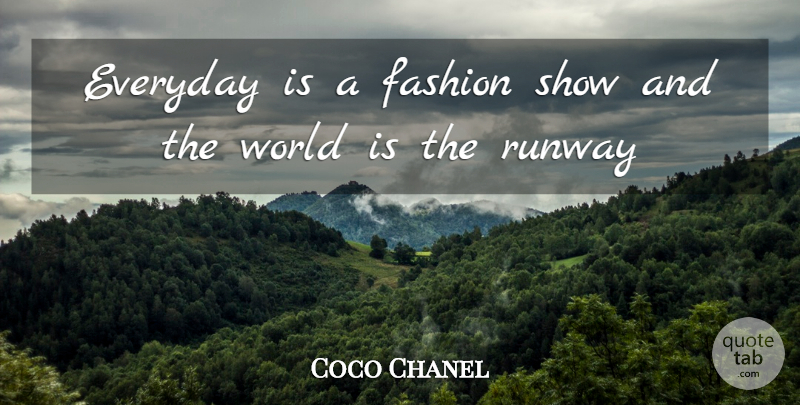 Coco Chanel Quote About Fashion, Everyday, World: Everyday Is A Fashion Show...