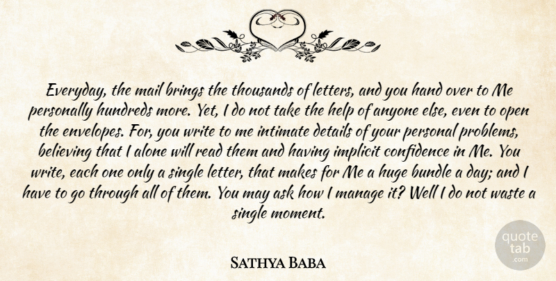 Sathya Baba Quote About Alone, Anyone, Ask, Believing, Brings: Everyday The Mail Brings The...