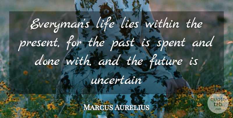 Marcus Aurelius Quote About Future, Lies, Life, Past, Spent: Everymans Life Lies Within The...