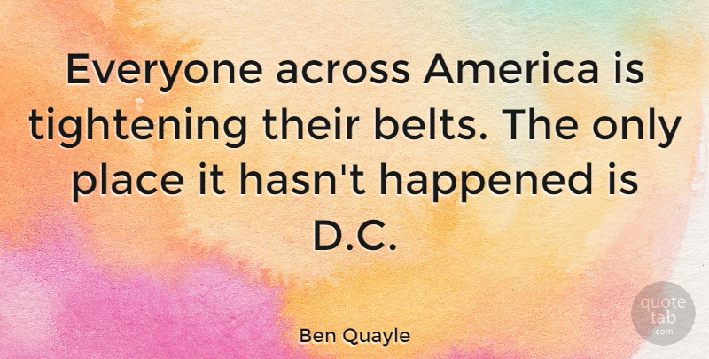 Ben Quayle Quote About America, Belts, Happened: Everyone Across America Is Tightening...