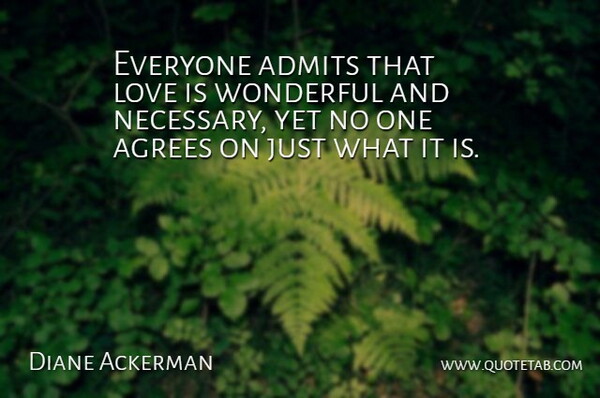 Diane Ackerman Quote About Missing You, Sweet, Falling In Love: Everyone Admits That Love Is...