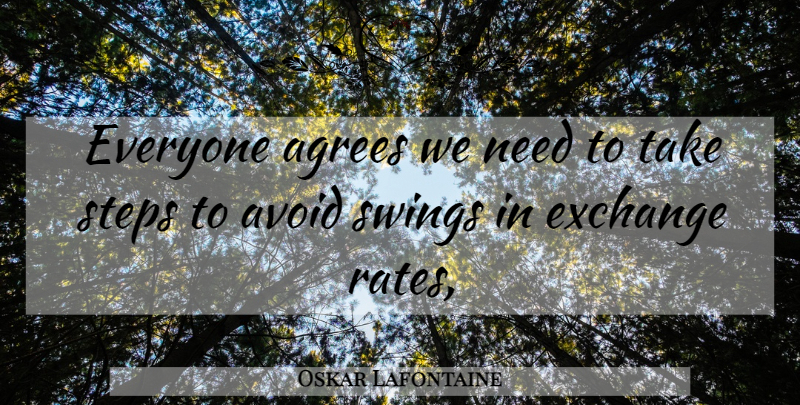 Oskar Lafontaine Quote About Avoid, Exchange, Steps, Swings: Everyone Agrees We Need To...