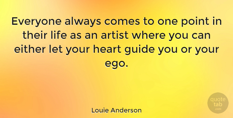 Louie Anderson Quote About Artist, Either, Guide, Life, Point: Everyone Always Comes To One...