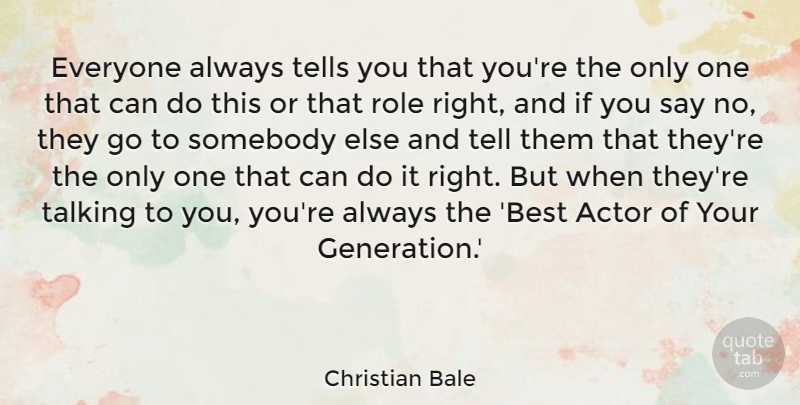 Christian Bale Quote About Talking, Actors, Generations: Everyone Always Tells You That...
