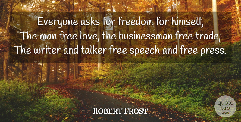 Robert Frost Quote About Freedom, Men, Speech: Everyone Asks For Freedom For...