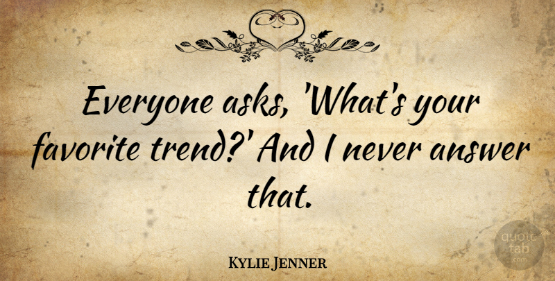 Kylie Jenner Quote About undefined: Everyone Asks Whats Your Favorite...