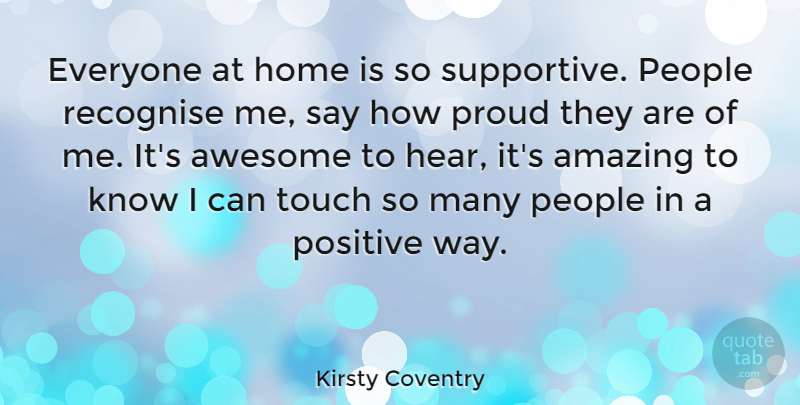 Kirsty Coventry Quote About Amazing, Awesome, Home, People, Positive: Everyone At Home Is So...