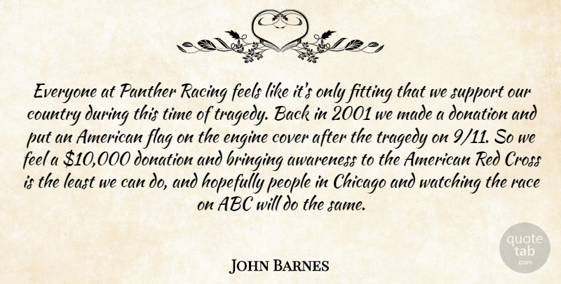 John Barnes Quote About Abc, Awareness, Bringing, Chicago, Country: Everyone At Panther Racing Feels...