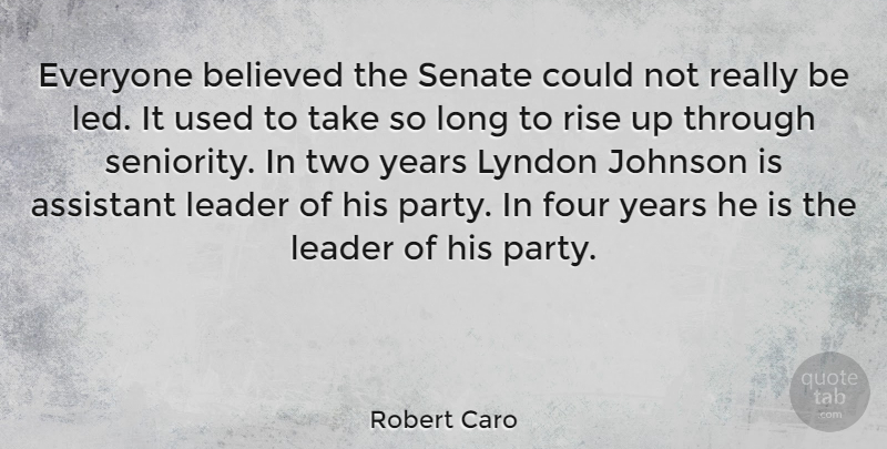 Robert Caro Quote About Party, Years, Two: Everyone Believed The Senate Could...