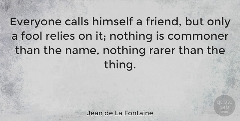 Jean de La Fontaine Quote About Names, Fool, Commoners: Everyone Calls Himself A Friend...