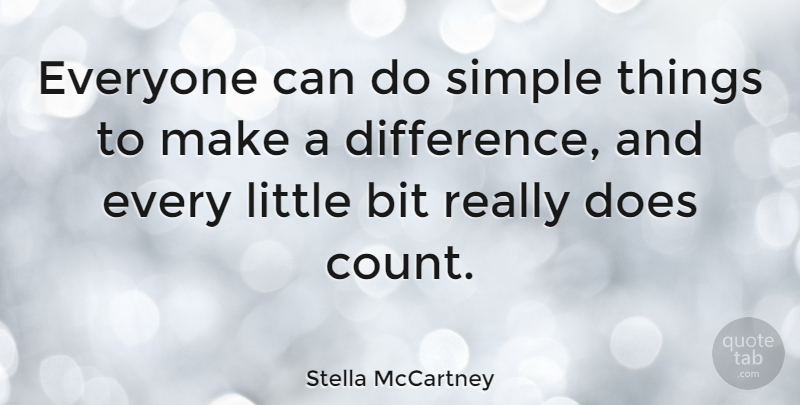 Stella McCartney Quote About Life Changing, Simple, Differences: Everyone Can Do Simple Things...