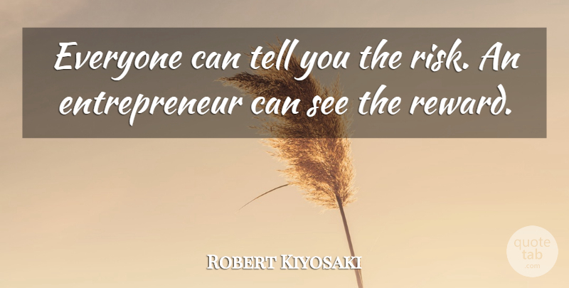 Robert Kiyosaki Quote About Inspiration, Entrepreneur, Risk: Everyone Can Tell You The...