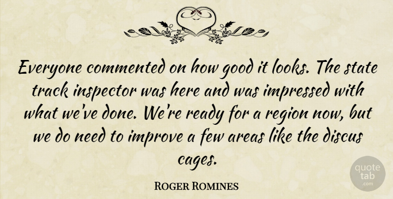 Roger Romines Quote About Areas, Commented, Few, Good, Impressed: Everyone Commented On How Good...