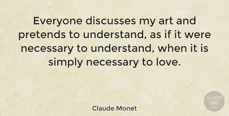 Claude Monet Quote About Life, Art, Mental Health: Everyone Discusses My Art And...