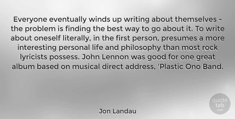 Jon Landau Quote About Philosophy, Writing, Rocks: Everyone Eventually Winds Up Writing...