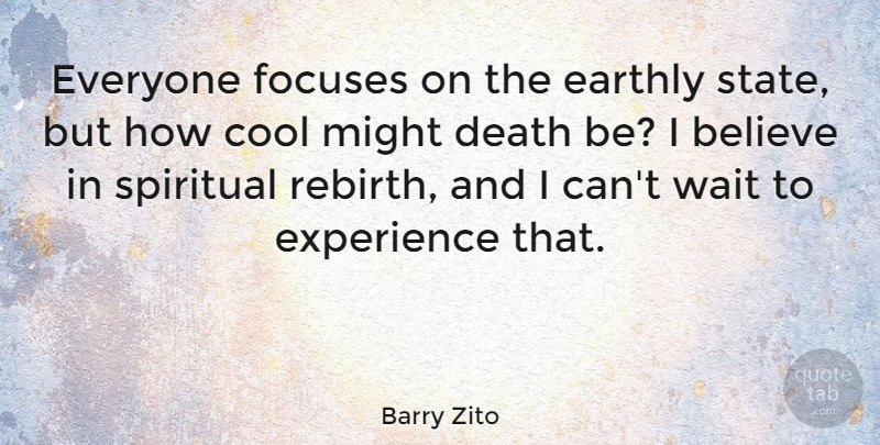 Barry Zito Quote About Spiritual, Believe, Waiting: Everyone Focuses On The Earthly...