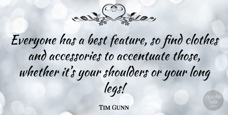 Tim Gunn Quote About Clothes, Long, Accessories: Everyone Has A Best Feature...