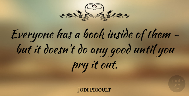 Jodi Picoult Quote About Book: Everyone Has A Book Inside...