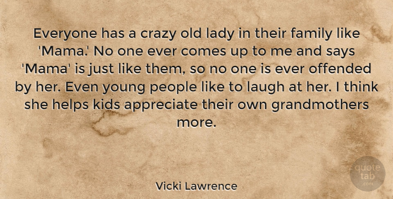 Vicki Lawrence Quote About Family, Helps, Kids, Lady, Laugh: Everyone Has A Crazy Old...