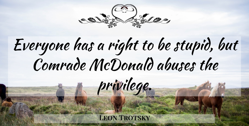 Leon Trotsky Quote About Stupid, Mcdonalds, Abuse: Everyone Has A Right To...