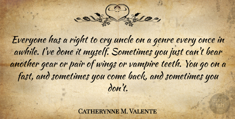 Catherynne M. Valente Quote About Cry, Gear, Genre, Pair, Uncle: Everyone Has A Right To...