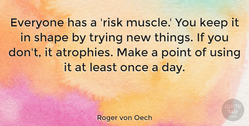 Roger von Oech Quote About Trying Something New, Risk, Shapes: Everyone Has A Risk Muscle...