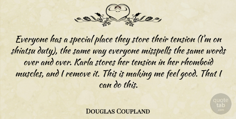 Douglas Coupland Quote About Pain, Feel Good, Special: Everyone Has A Special Place...