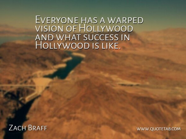 Zach Braff Quote About Vision, Hollywood: Everyone Has A Warped Vision...