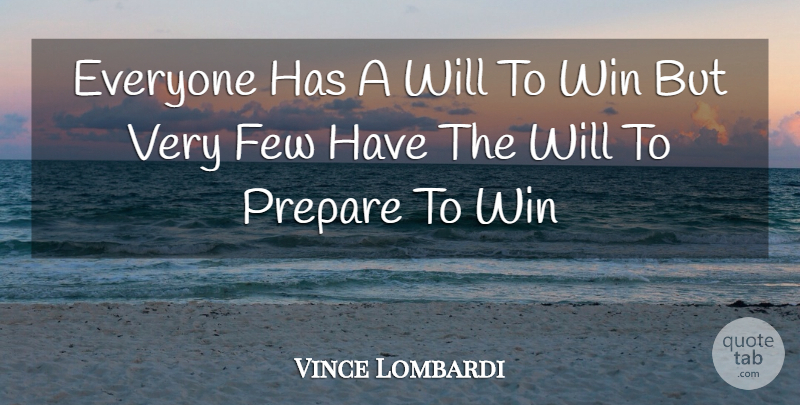 Vince Lombardi Quote About Winning, Will To Win: Everyone Has A Will To...