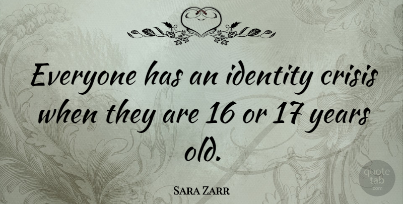 Sara Zarr Quote About Years, Identity, Crisis: Everyone Has An Identity Crisis...