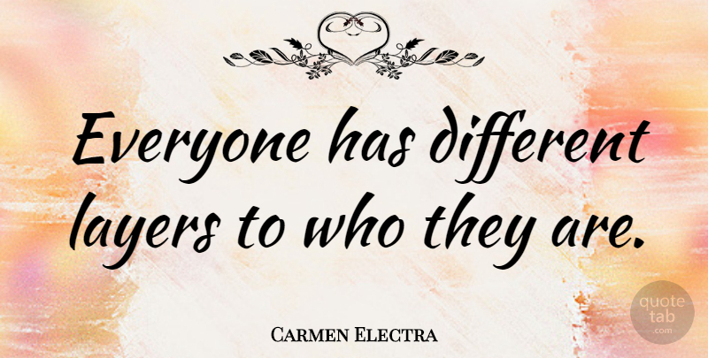 Carmen Electra Quote About Different, Layers: Everyone Has Different Layers To...