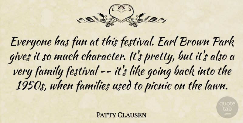 Patty Clausen Quote About Brown, Families, Family, Festival, Fun: Everyone Has Fun At This...