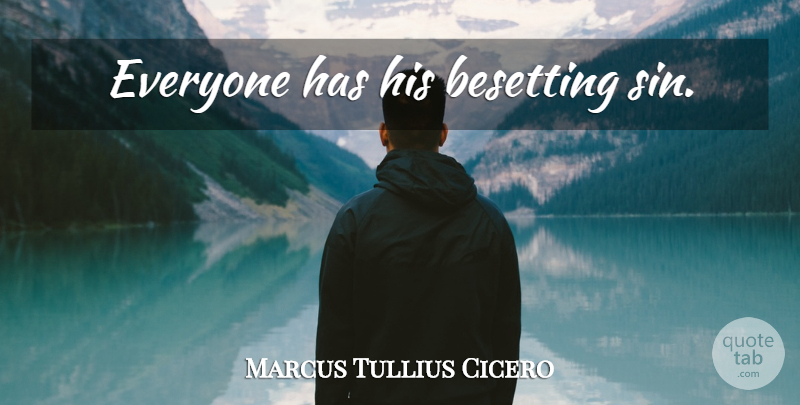 Marcus Tullius Cicero Quote About Sin: Everyone Has His Besetting Sin...
