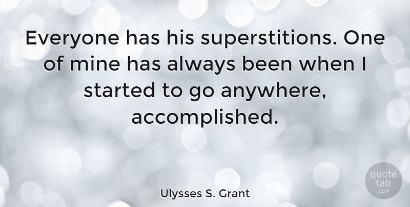 Ulysses S. Grant Quote About Superstitions, Accomplished, Superstitious: Everyone Has His Superstitions One...