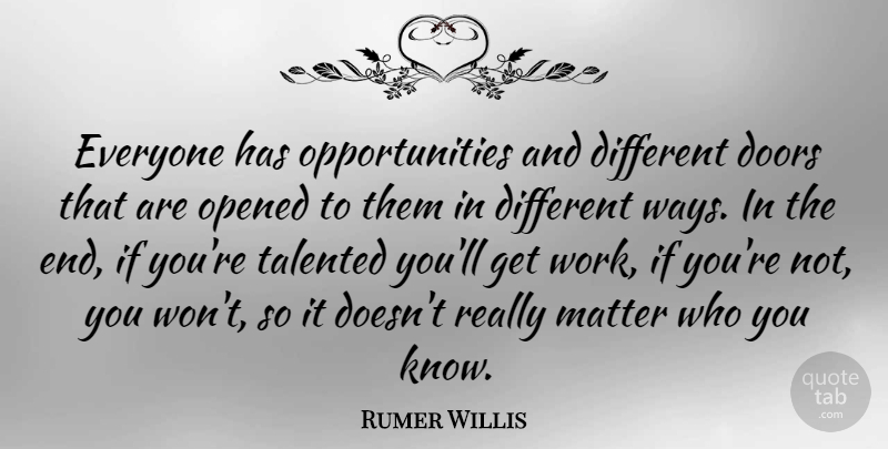 Rumer Willis Quote About Opportunity, Doors, Who You Know: Everyone Has Opportunities And Different...