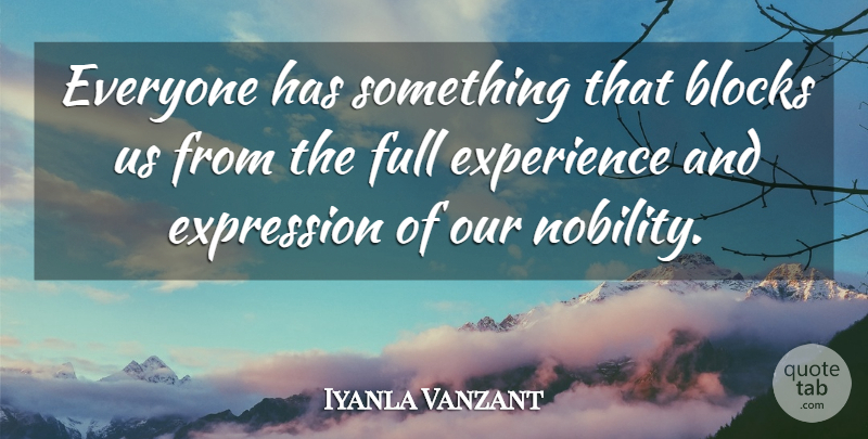 Iyanla Vanzant Quote About Block, Expression, Nobility: Everyone Has Something That Blocks...