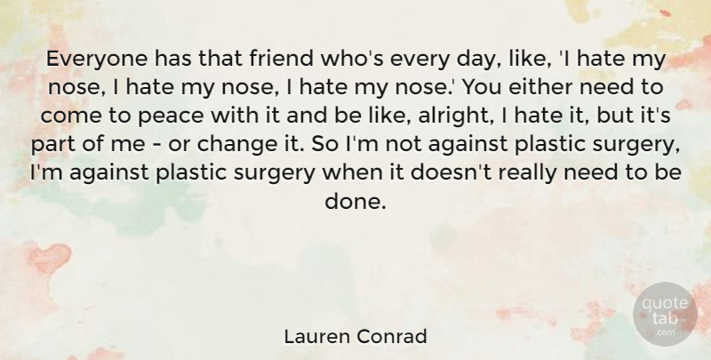 Lauren Conrad Quote About Hate, Needs, Noses: Everyone Has That Friend Whos...