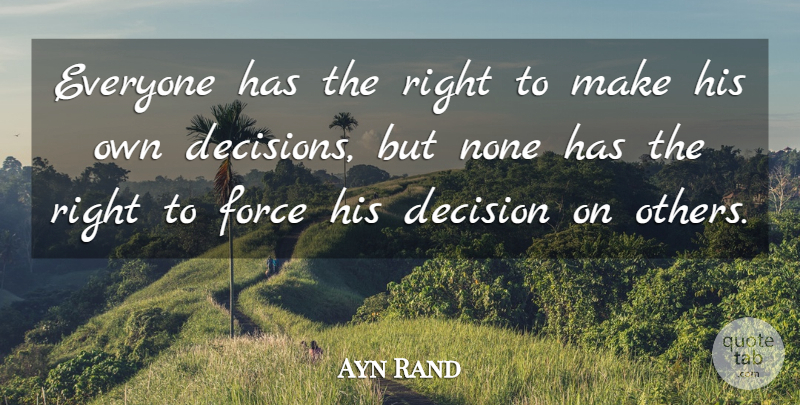 Ayn Rand Quote About Decision, Liberty, Economic: Everyone Has The Right To...